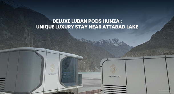 Deluxe Luban Pods Hunza near Attabad Lake