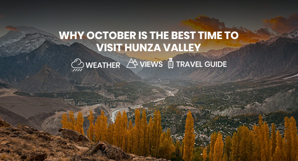 Best time to visit Hunza in October with golden autumn trees and snow-capped mountains